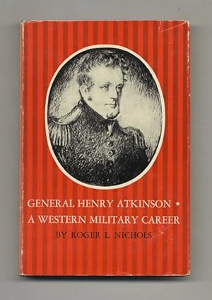 General Henry Atkinson: A Western Military Career - 1st Edition / 1st Printing