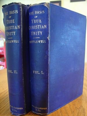 An Inquiry Into the Basis of True Christian Unity; Vol 1 & Vol. 2