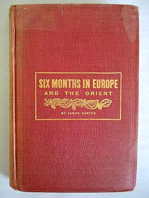 SIX MONTHS IN EUROPE AND THE ORIENT. DESCRIPTIVE LETTERS WRITTEN TO A FRIEND