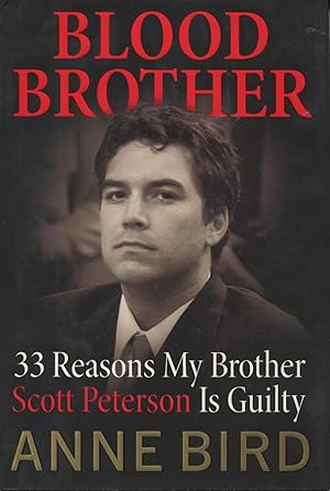 Blood Brother: 33 Reasons My Brother, Scott Peterson, Is Guilty.