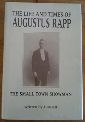 The Life and Times of Augustus Rapp - The Small Town Showman, Written by HImself