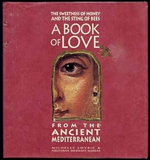 The Sweetness of Honey and the Sting of Bees A BOOK OF LOVE from the Ancient Mediterranean