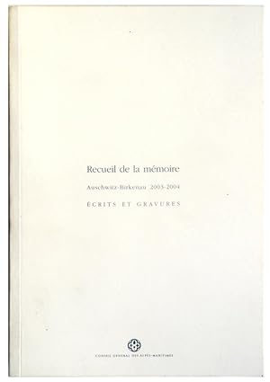 RECUEIL DE LA MEMOIRE AUSCHWITZ-BIRKENAU 2003-2004 ECRITS ET GRAVURES.