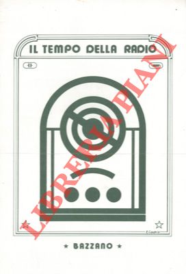 Il tempo della radio. Mostra retrospettiva dei radioricevitori 1920/1960. Bazzano 7 settembre - 3...