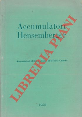 Accumulatori Hensemberger. Accumulatori elettrici alcalini al Nichel-Cadmio.