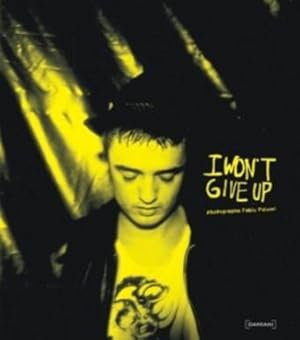 I WON'T GIVE UP: PHOTOGRAPHS BY FABIO PALEARI - DELUXE BOXED LIMITED EDITION WITH A SIGNED PHOTOG...