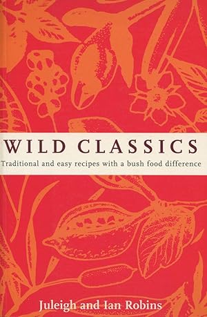 Wild classics : traditional and easy recipes with a bush food difference.