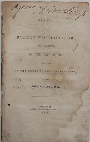 SPEECH OF ROBERT WICKLIFFE, JR., (OF FAYETTE,) ON THE VETO POWER, DELIVERED IN THE HOUSE OF REPRE...