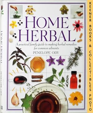Home Herbal : A Practical Family Guide To Making Herbal Remedies For Common Ailments