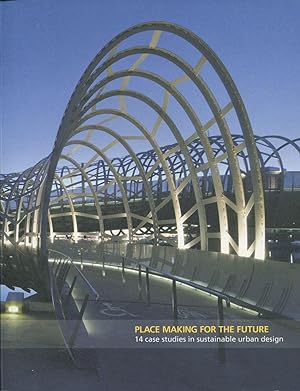 Place making for the future : 14 case studies in sustainable urban design.