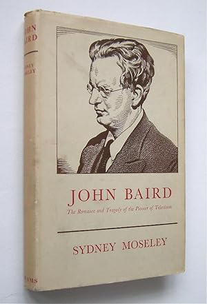 JOHN BAIRD - The Romance and Tragedy of the Pioneer of Television - Signed