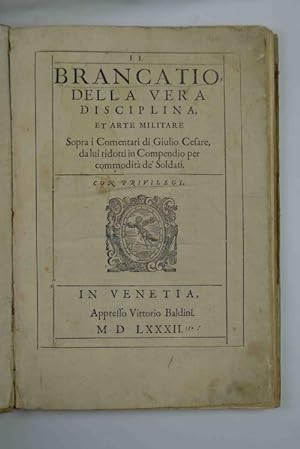 Il Brancatio, della vera disciplina, et arte militare sopra i Comentari di Giulio Cesare, da lui ...