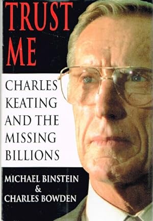 Trust Me Charles Keating and the Missing Billions