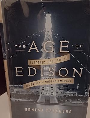 The Age of Edison: Electric Light and the Invention of Modern America * SIGNED ** // FIRST EDITIO...
