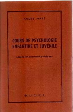 Cours de psychologie enfantine et juvenile / lecons et exercices pratiques