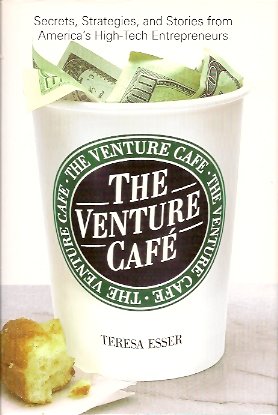 The Venture Cafe: Secrets, Strategies, and Stories from America's High-Tech Entrepreneurs