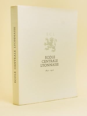 ECL - Ecole Centrale Lyonnaise. Un siècle d'une école d'ingénieurs. 1857-1957