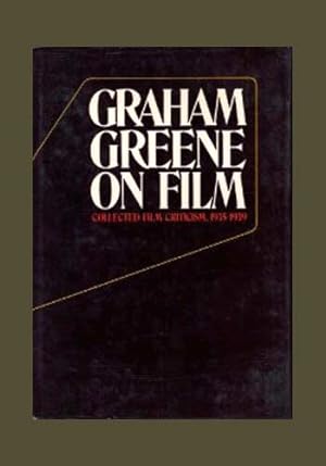 GRAHAM GREENE ON FILM. Collected Film Criticism 1935-1940