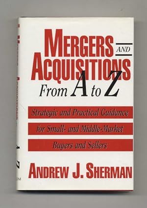 Mergers and Acquisitions From A to Z: Strategic and Practical Guidance for Small- and Middle-Mark...