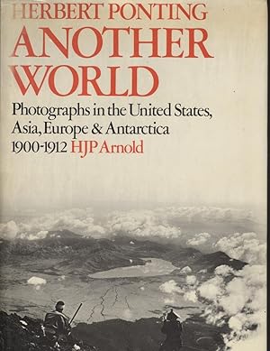Herbert Ponting: Another World: Photographs in the United States, Asia, Europe and Antarctica, 19...