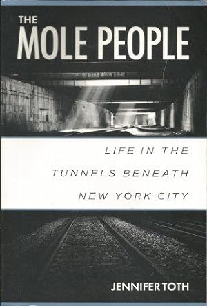 THE MOLE PEOPLE : Life in the Tunnels Beneath New York City