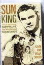 Sun King - The Life and Times of Sam Phillips the Man Behind Sun Records