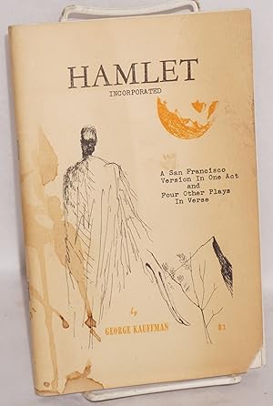 Hamlet, incorporated: a San Francisco version in one act and four other verse plays: Fool a fool,...