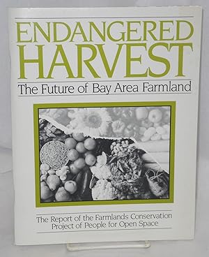 Endangered harvest: the future of Bay area farmland : the report of the Farmlands Conservation Pr...