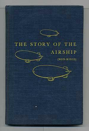 The Story of the Airship (Non-Rigid): A Study of One of America's Lesser Known Defense Weapons