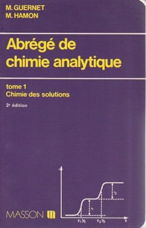 Abrégé de chimie analytique. Tome I: Chimie des solutions. Tome II: Méthodes de séparation. Tome ...