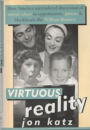 Virtuous Reality How America Surrendered Discussion of Moral Values to Opportunists: Nitwits, and...