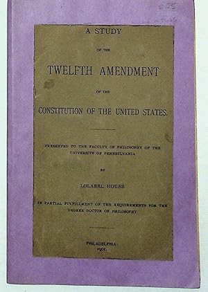 A Study of the Twelfth Amendment of the Constitution of the United States