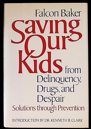 Saving Our Kids from Delinquency, Drugs, and Despair. 1st Edition