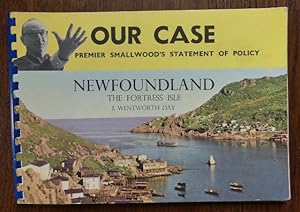 NEWFOUNDLAND "THE FORTRESS ISLE". WITH A FOREWORD, "OUR CASE - PREMIER SMALLWOOD'S STATEMENT OF P...