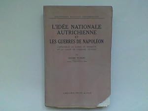 L'idée nationale autrichienne et les guerres de Napoléon. L'apostolat du Baron de Hormayr et le s...