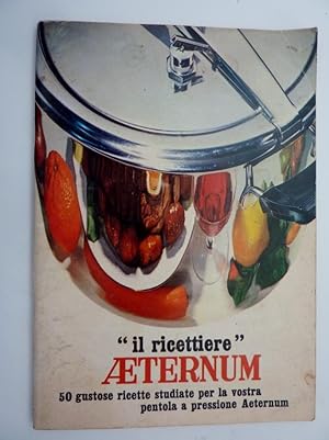 "IL RICETTIERE AETERNUM 50 gustose ricette studiate per la vostra pentola a pressione Aeternum"