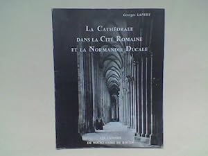 La Cathédrale dans la Cité Romaine et la Normandie Ducale