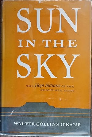 Sun in the Sky: The Hopi Indians of the Arizona Mesa Lands (The Civilization of the American Indian)