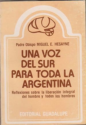 Una Voz Del Sur Para Toda La Argentina: Reflexiones Sobre La Liberacion Integral Del Hombre Y Tod...