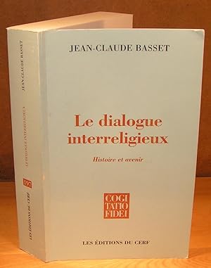 LE DIALOGUE INTERRELIGIEUX ; Histoire et Avenir
