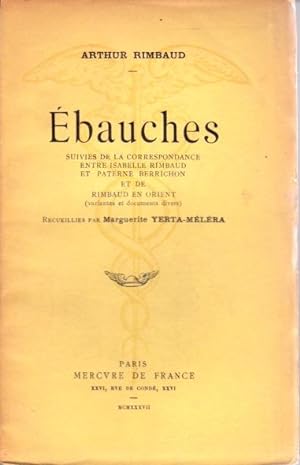 Ebauches, suivies de la correspondance entre Isabelle Rimbaud et Paterne Berrichon et de Rimbaud ...