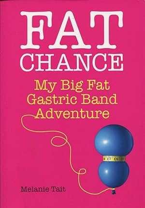 Fat Chance : My Big Fat Gastric Band Adventure.