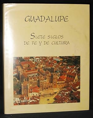 Guadalupe : Siete Siglos De Fe Y De Cultura