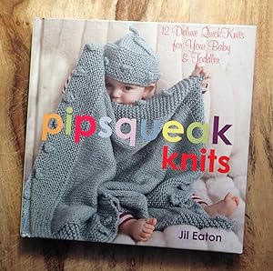 PIPSQUEAK KNITS : Deluxe Quick Knits for Your Babies & Toddlers