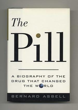 The Pill: A Biography of the Drug that Changed the World - 1st Edition/1st Printing