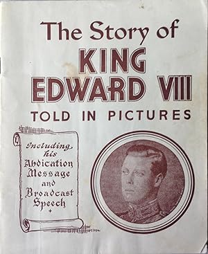 The Story of King Edward VIII Told in Pictures. Reproduced from Authentic Photographs of Incident...