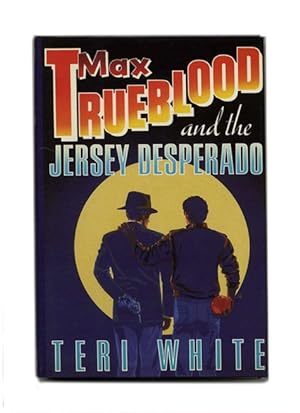Max Trueblood And The Jersey Desperado - 1st Edition/1st Printing