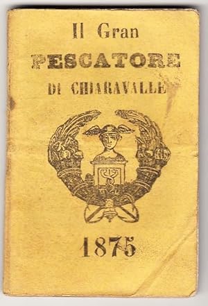 Il Gran Pescatore di Chiaravalle Anno 1875. Lunario interessantissimo Astronomo-Gabalistico e Cur...