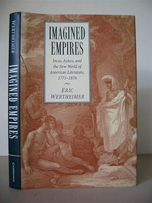 Imagined Empires: Incas, Aztecs, and the New World of American Literature 1771-1876. [Cambridge S...