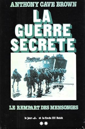 La Guerre Secrète : Le Rempart des Mensonges . Tome 2 - Le Jour J et La Fin Du III° Reich